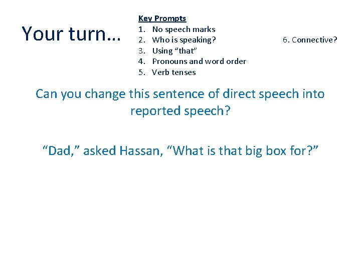 Your turn… Key Prompts 1. No speech marks 2. Who is speaking? 3. Using
