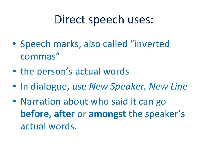 Direct speech uses: • Speech marks, also called “inverted commas” • the person’s actual