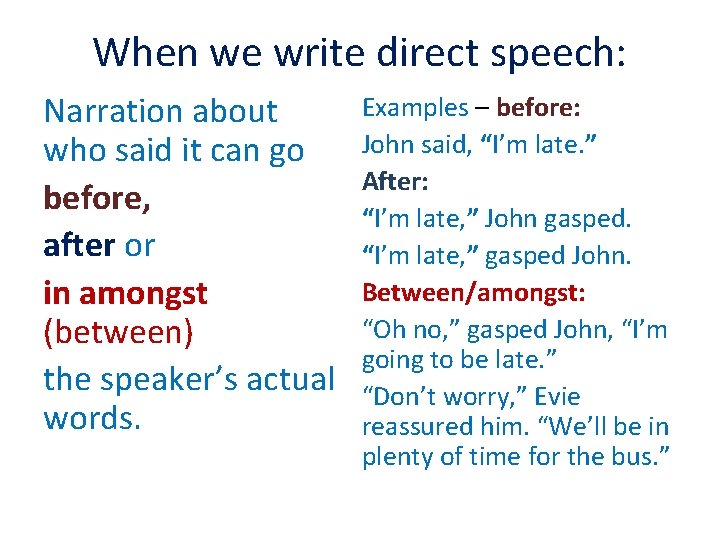 When we write direct speech: Narration about who said it can go before, after