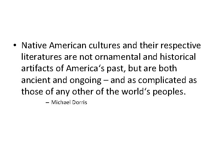  • Native American cultures and their respective literatures are not ornamental and historical