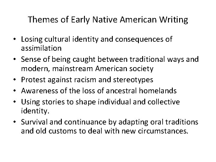 Themes of Early Native American Writing • Losing cultural identity and consequences of assimilation