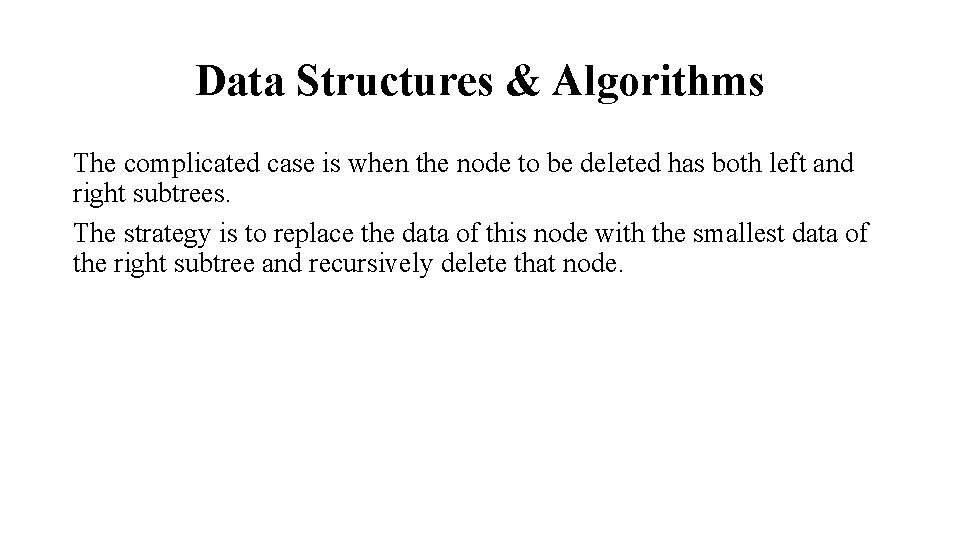 Data Structures & Algorithms The complicated case is when the node to be deleted