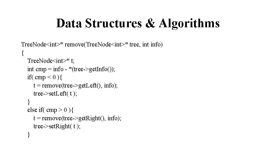 Data Structures & Algorithms Tree. Node<int>* remove(Tree. Node<int>* tree, int info) { Tree. Node<int>*
