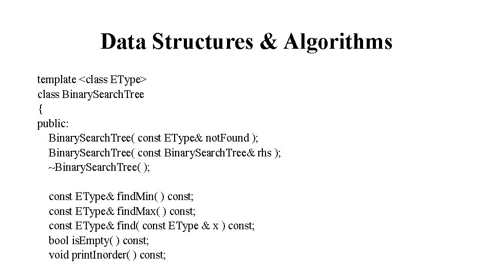 Data Structures & Algorithms template <class EType> class Binary. Search. Tree { public: Binary.