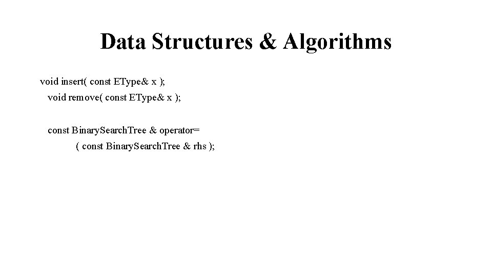 Data Structures & Algorithms void insert( const EType& x ); void remove( const EType&