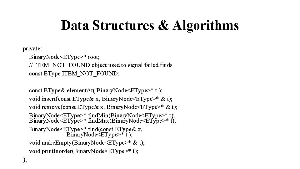 Data Structures & Algorithms private: Binary. Node<EType>* root; // ITEM_NOT_FOUND object used to signal