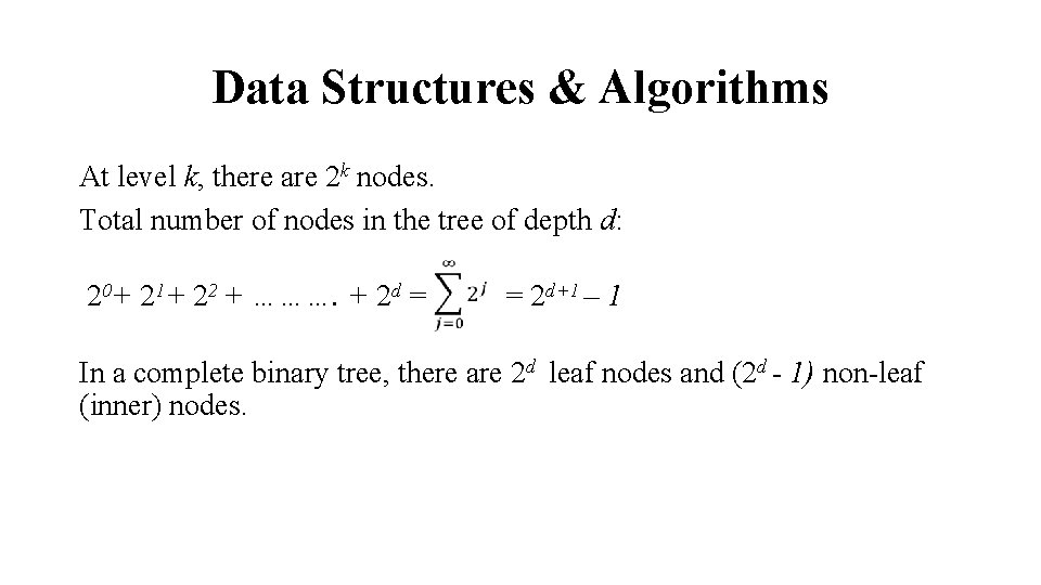 Data Structures & Algorithms At level k, there are 2 k nodes. Total number