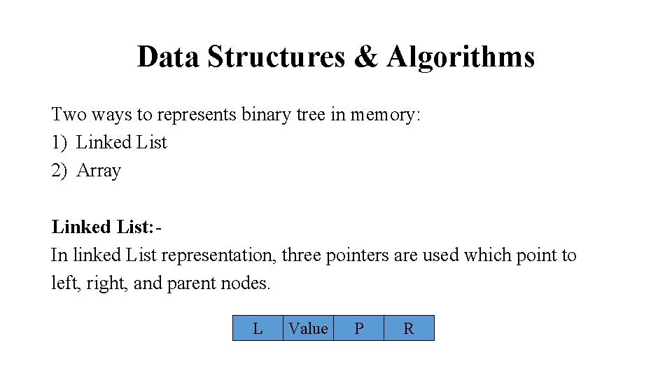 Data Structures & Algorithms Two ways to represents binary tree in memory: 1) Linked