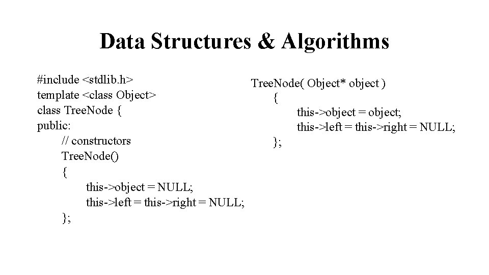 Data Structures & Algorithms #include <stdlib. h> Tree. Node( Object* object ) template <class