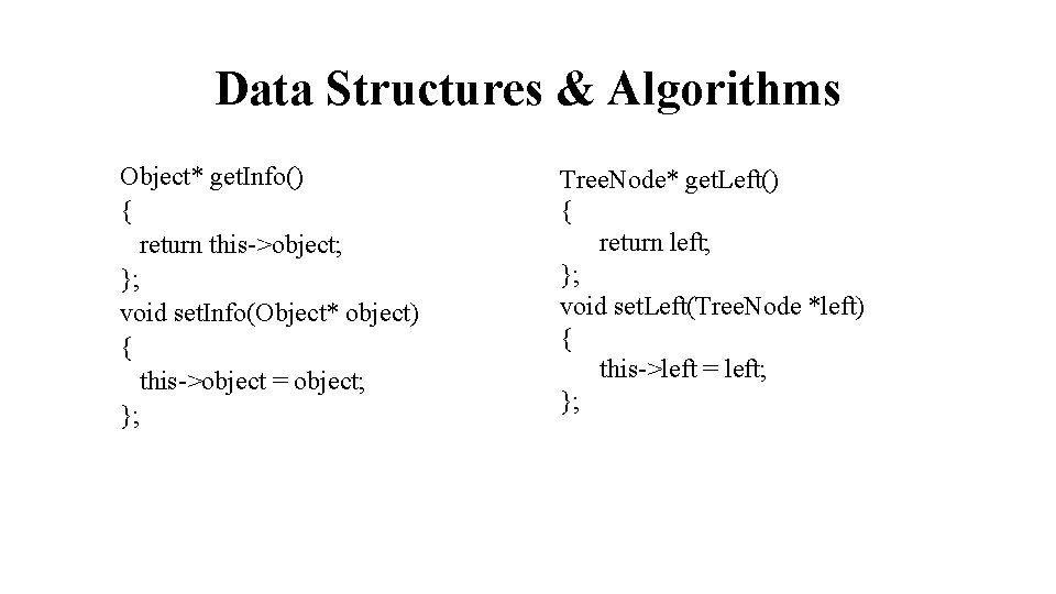 Data Structures & Algorithms Object* get. Info() { return this->object; }; void set. Info(Object*