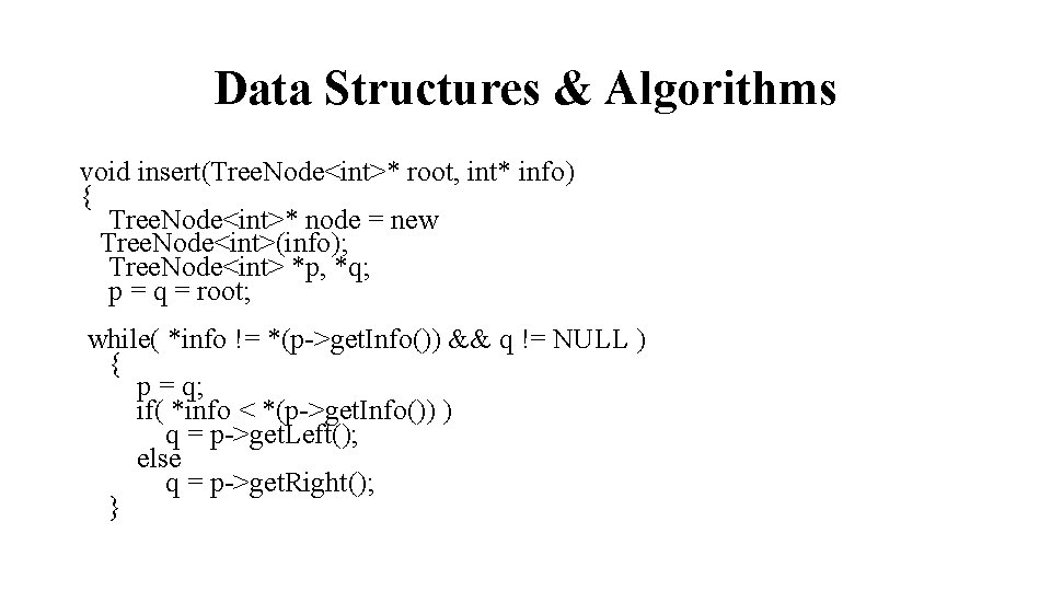 Data Structures & Algorithms void insert(Tree. Node<int>* root, int* info) { Tree. Node<int>* node