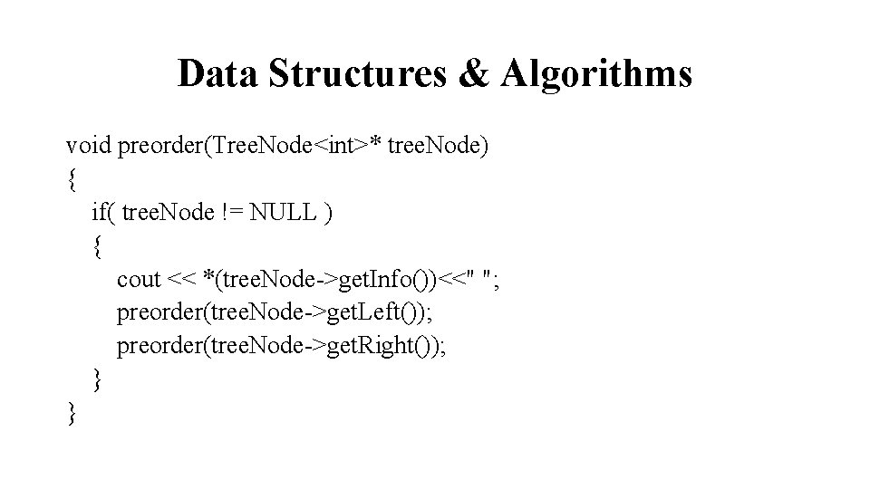 Data Structures & Algorithms void preorder(Tree. Node<int>* tree. Node) { if( tree. Node !=