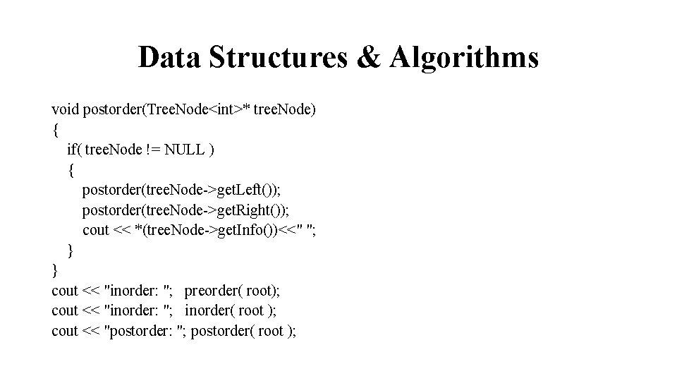 Data Structures & Algorithms void postorder(Tree. Node<int>* tree. Node) { if( tree. Node !=