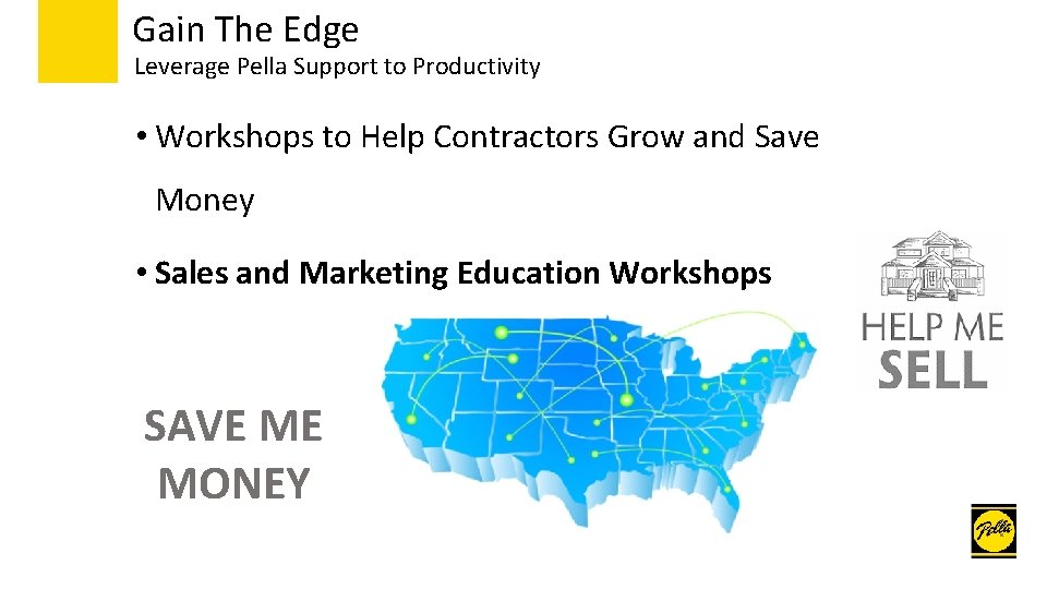 Gain The Edge Leverage Pella Support to Productivity • Workshops to Help Contractors Grow