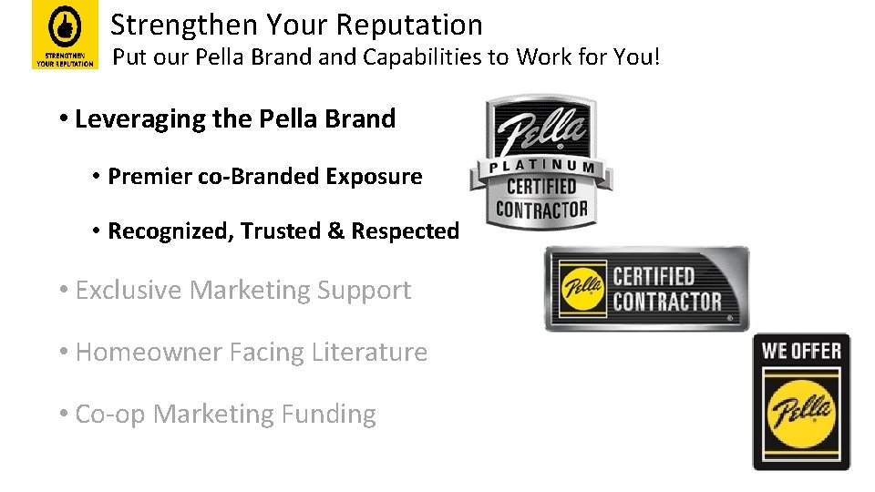 Strengthen Your Reputation Put our Pella Brand Capabilities to Work for You! • Leveraging