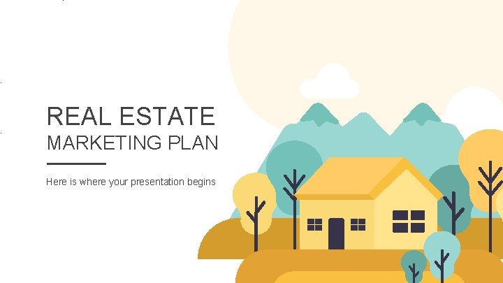 REAL ESTATE MARKETING PLAN Here is where your presentation begins 
