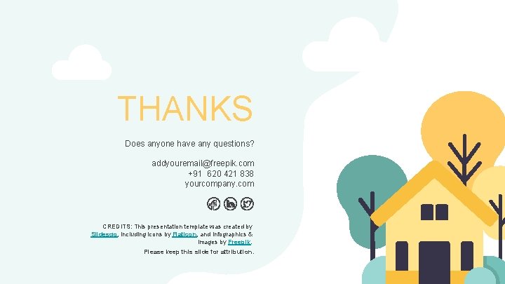 THANKS Does anyone have any questions? addyouremail@freepik. com +91 620 421 838 yourcompany. com