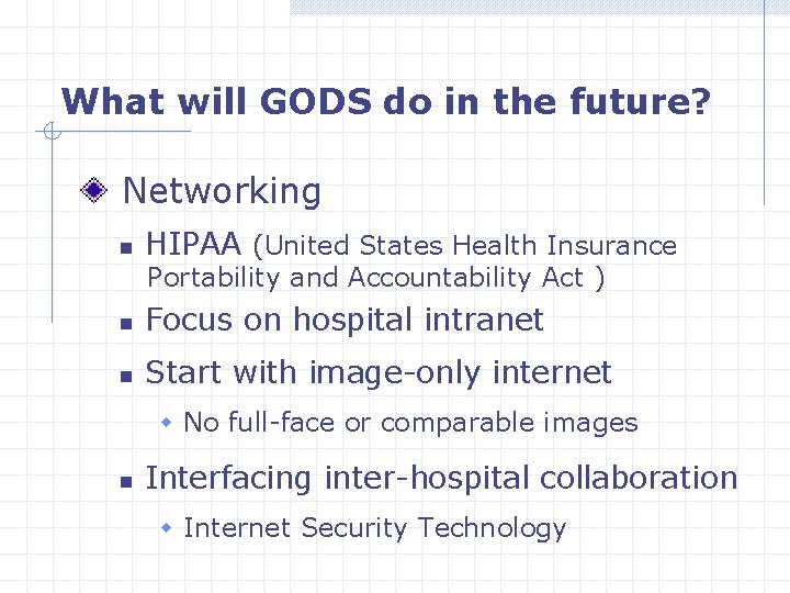 What will GODS do in the future? Networking n HIPAA (United States Health Insurance