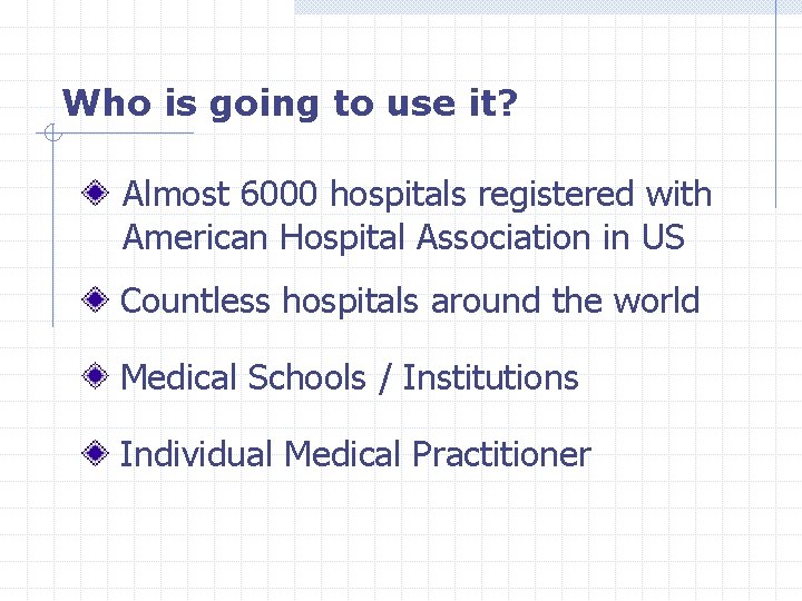 Who is going to use it? Almost 6000 hospitals registered with American Hospital Association