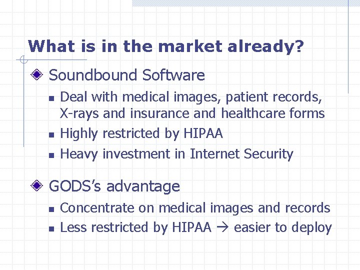 What is in the market already? Soundbound Software n n n Deal with medical