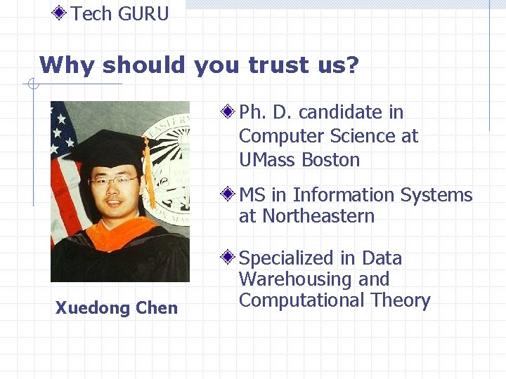 Tech GURU Why should you trust us? Ph. D. candidate in Computer Science at