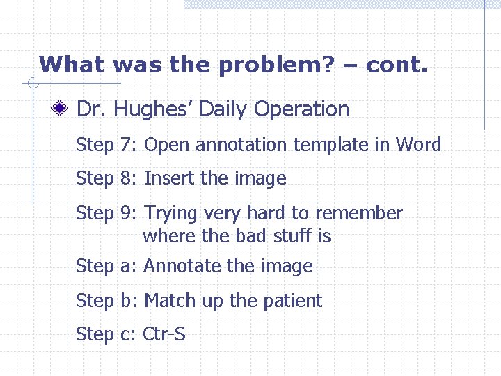 What was the problem? – cont. Dr. Hughes’ Daily Operation Step 7: Open annotation
