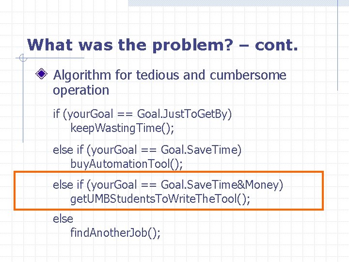 What was the problem? – cont. Algorithm for tedious and cumbersome operation if (your.