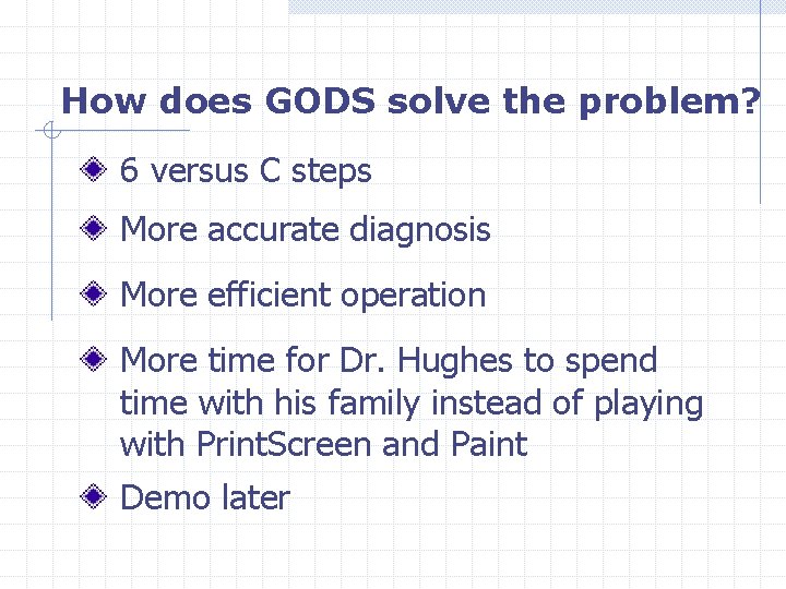 How does GODS solve the problem? 6 versus C steps More accurate diagnosis More