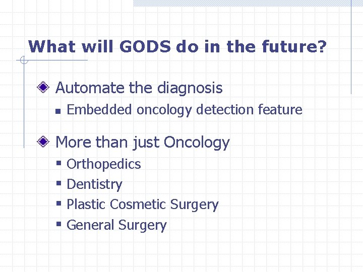 What will GODS do in the future? Automate the diagnosis n Embedded oncology detection
