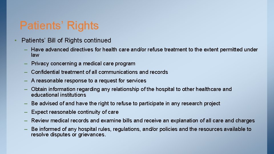 Patients’ Rights • Patients’ Bill of Rights continued – Have advanced directives for health