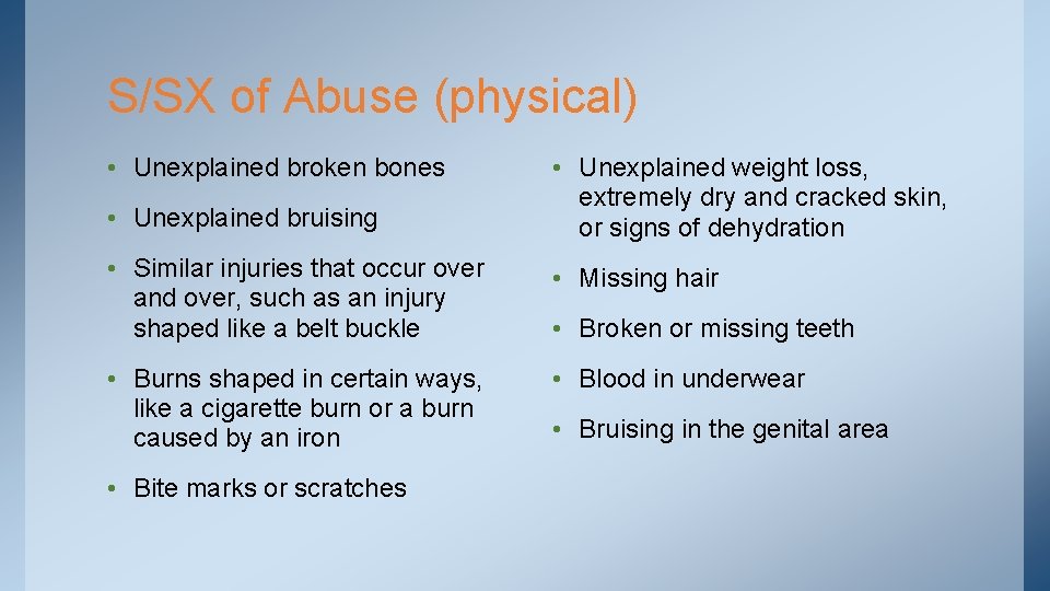 S/SX of Abuse (physical) • Unexplained broken bones • Unexplained bruising • Unexplained weight