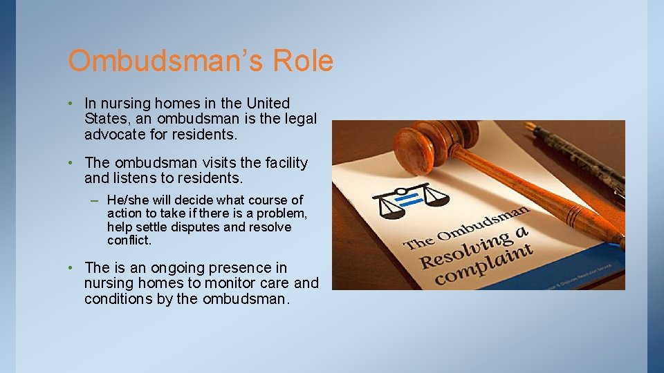 Ombudsman’s Role • In nursing homes in the United States, an ombudsman is the