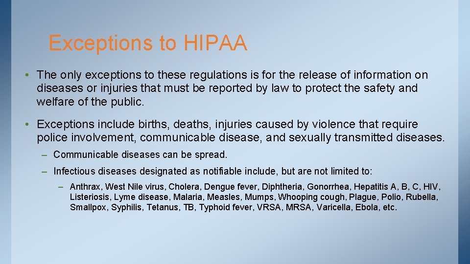 Exceptions to HIPAA • The only exceptions to these regulations is for the release