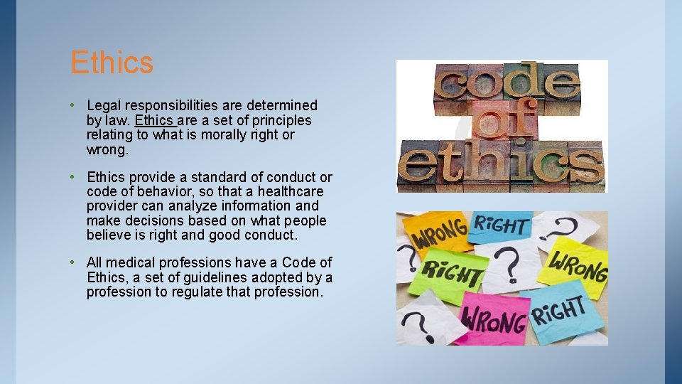 Ethics • Legal responsibilities are determined by law. Ethics are a set of principles