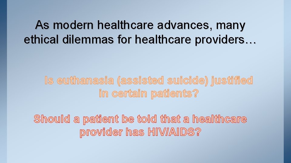 As modern healthcare advances, many ethical dilemmas for healthcare providers… Is euthanasia (assisted suicide)