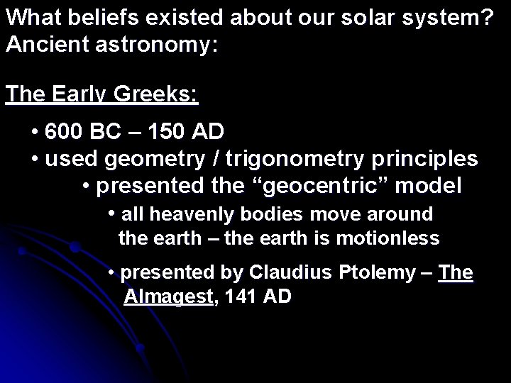 What beliefs existed about our solar system? Ancient astronomy: The Early Greeks: • 600