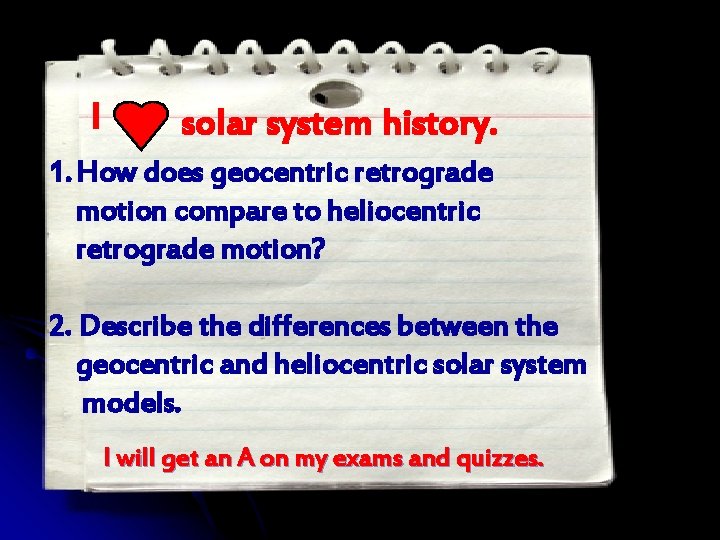 I solar system history. 1. How does geocentric retrograde motion compare to heliocentric retrograde