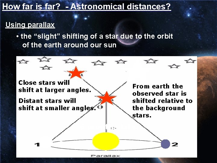 How far is far? - Astronomical distances? Using parallax • the “slight” shifting of