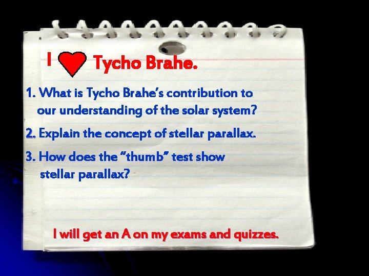 I Tycho Brahe. 1. What is Tycho Brahe’s contribution to our understanding of the