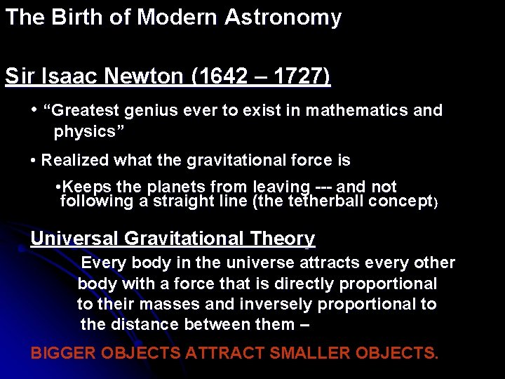 The Birth of Modern Astronomy Sir Isaac Newton (1642 – 1727) • “Greatest genius