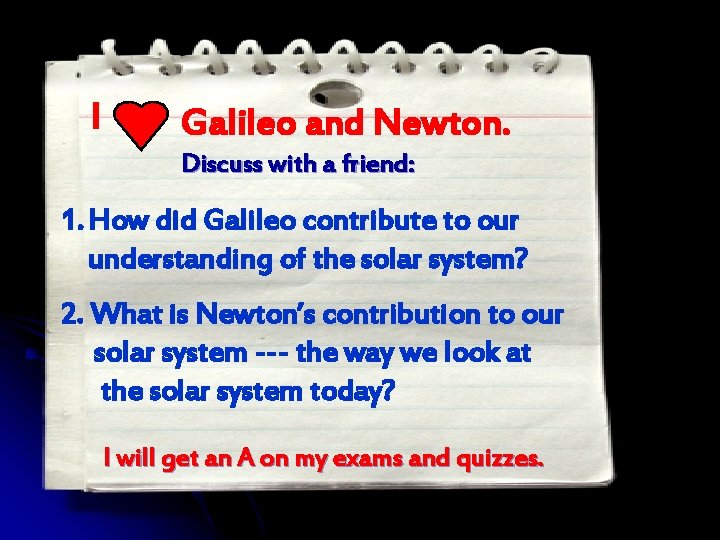 I Galileo and Newton. Discuss with a friend: 1. How did Galileo contribute to