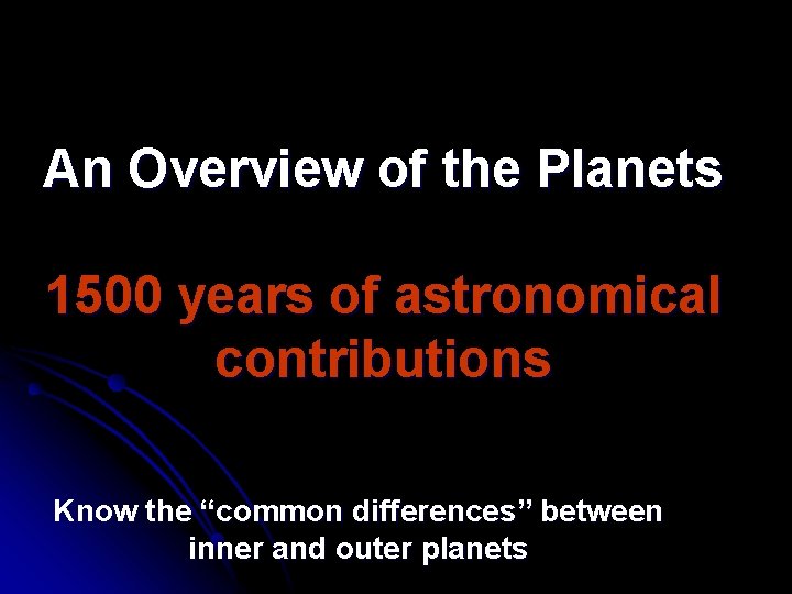 An Overview of the Planets 1500 years of astronomical contributions Know the “common differences”