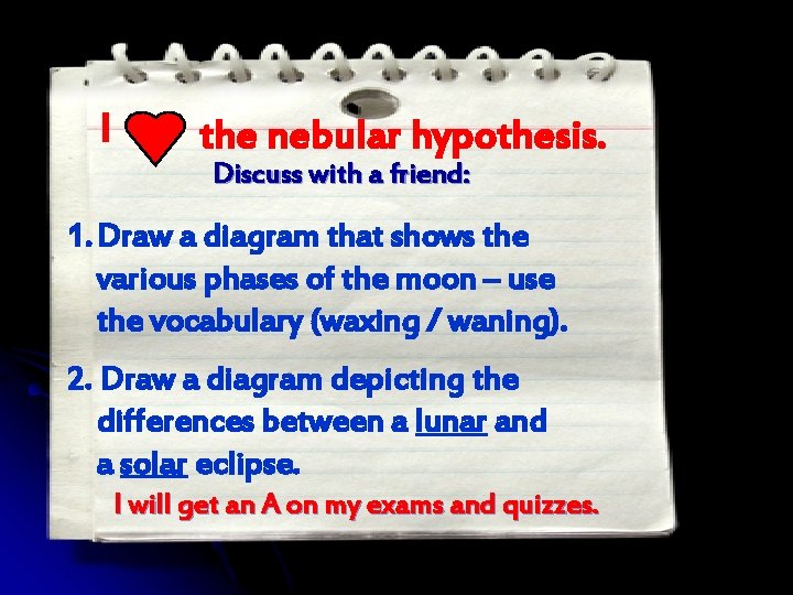 I the nebular hypothesis. Discuss with a friend: 1. Draw a diagram that shows