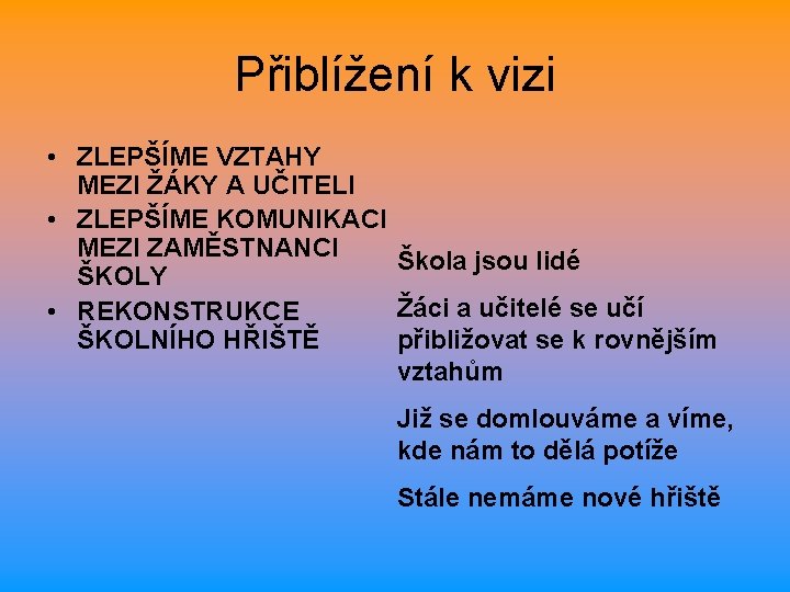 Přiblížení k vizi • ZLEPŠÍME VZTAHY MEZI ŽÁKY A UČITELI • ZLEPŠÍME KOMUNIKACI MEZI
