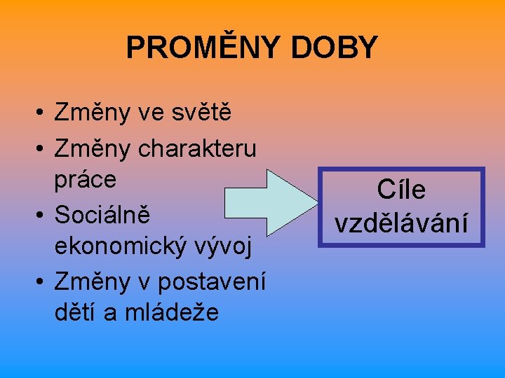 PROMĚNY DOBY • Změny ve světě • Změny charakteru práce • Sociálně ekonomický vývoj