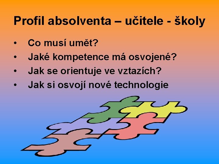 Profil absolventa – učitele - školy • • Co musí umět? Jaké kompetence má