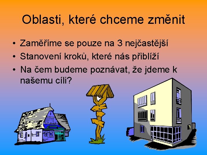 Oblasti, které chceme změnit • Zaměříme se pouze na 3 nejčastější • Stanovení kroků,