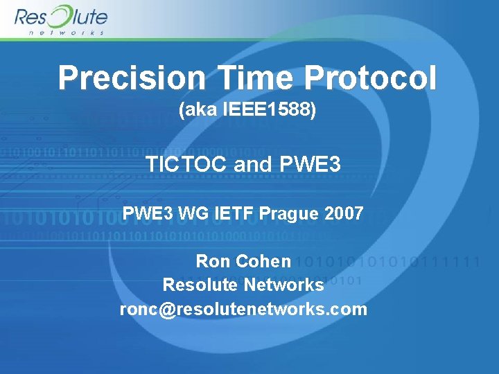 Precision Time Protocol (aka IEEE 1588) TICTOC and PWE 3 WG IETF Prague 2007