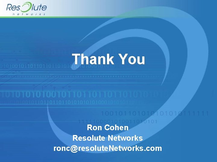 Thank You Ron Cohen Resolute Networks ronc@resolute. Networks. com 