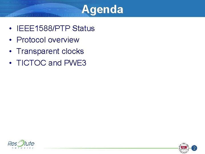 Agenda • • IEEE 1588/PTP Status Protocol overview Transparent clocks TICTOC and PWE 3